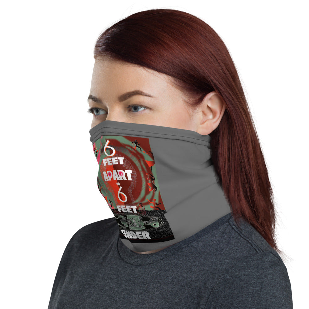 Neck Gaiter, 6 Feet Apart or 6 Feet Under