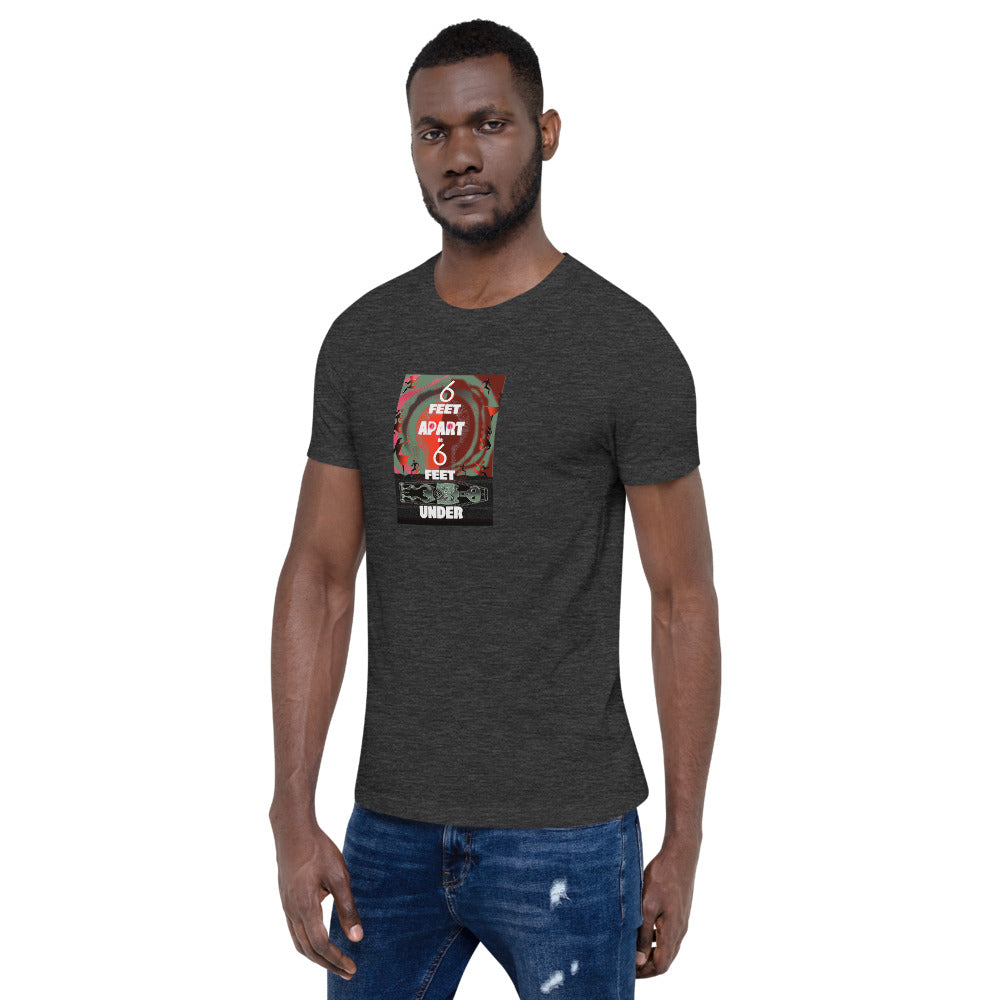 Short-Sleeve Unisex T-Shirt, 6 Feet Apart or 6 Feet Under