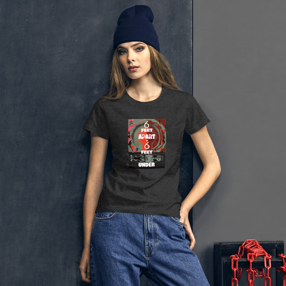 Women's short sleeve t-shirt, 6 Feet Apart or 6 Feet Under